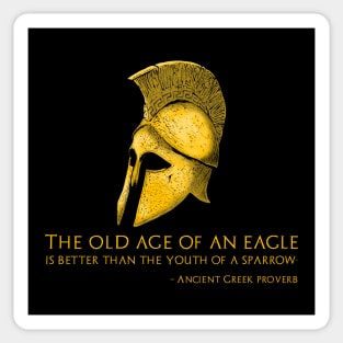 The old age of an eagle is better than the youth of a sparrow. - Ancient Greek proverb Sticker